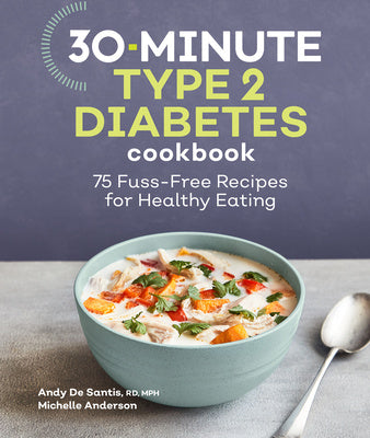 Valokuva kirjasta Andy de Santis / Michelle Anderson 30-Minute Type 2 Diabetes Cookbook: 75 Fuss-Free Recipes for Healthy Eating, kuuluu tuoteryhmään Ulk keittokirjat.