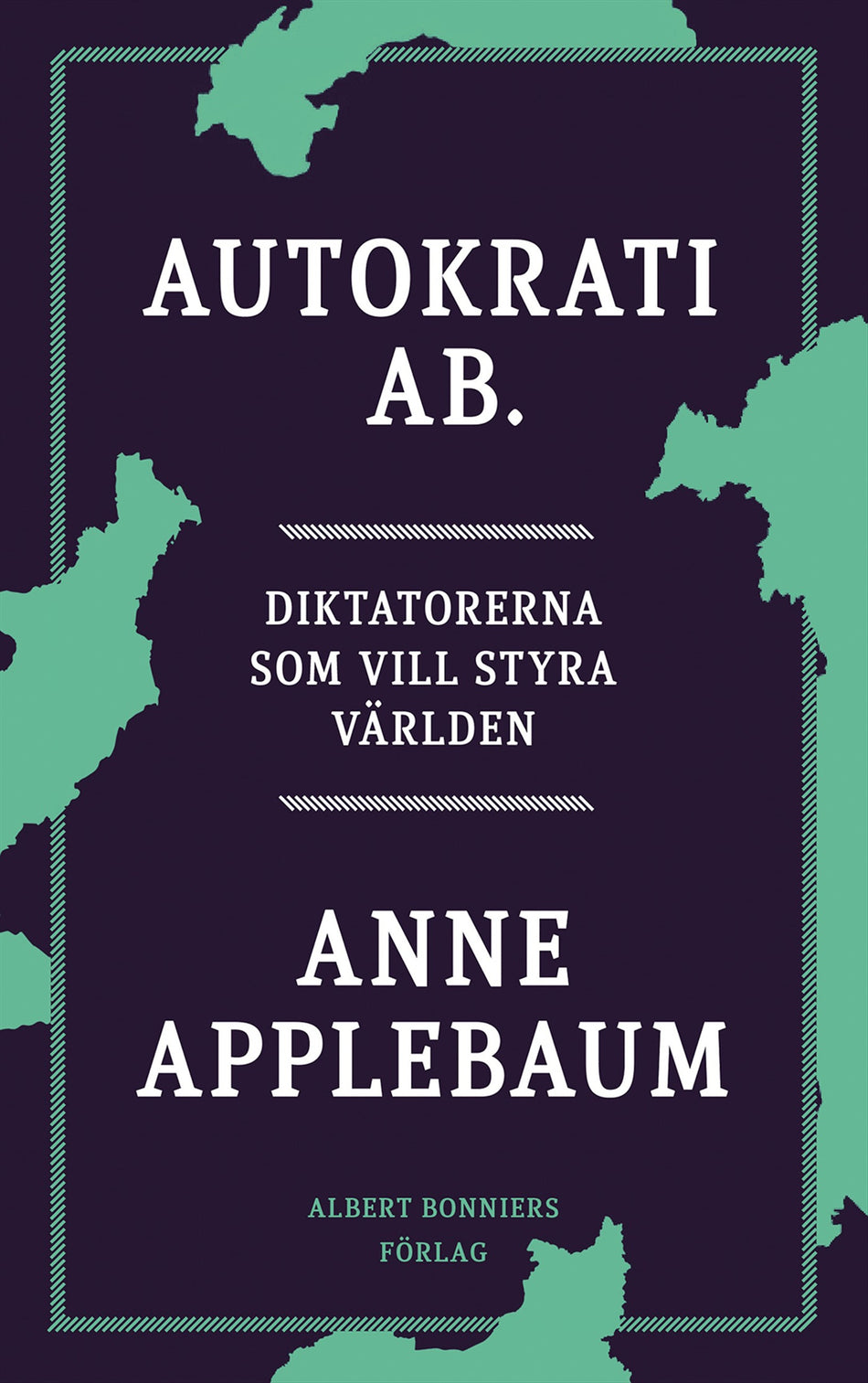 Valokuva kirjasta Anne Applebaum Autokrati AB : diktatorerna som vill styra världen, kuuluu tuoteryhmään Ruots muu tieto.