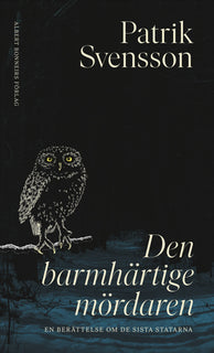 Den barmhärtige mördaren : en berättelse om de sista statarna