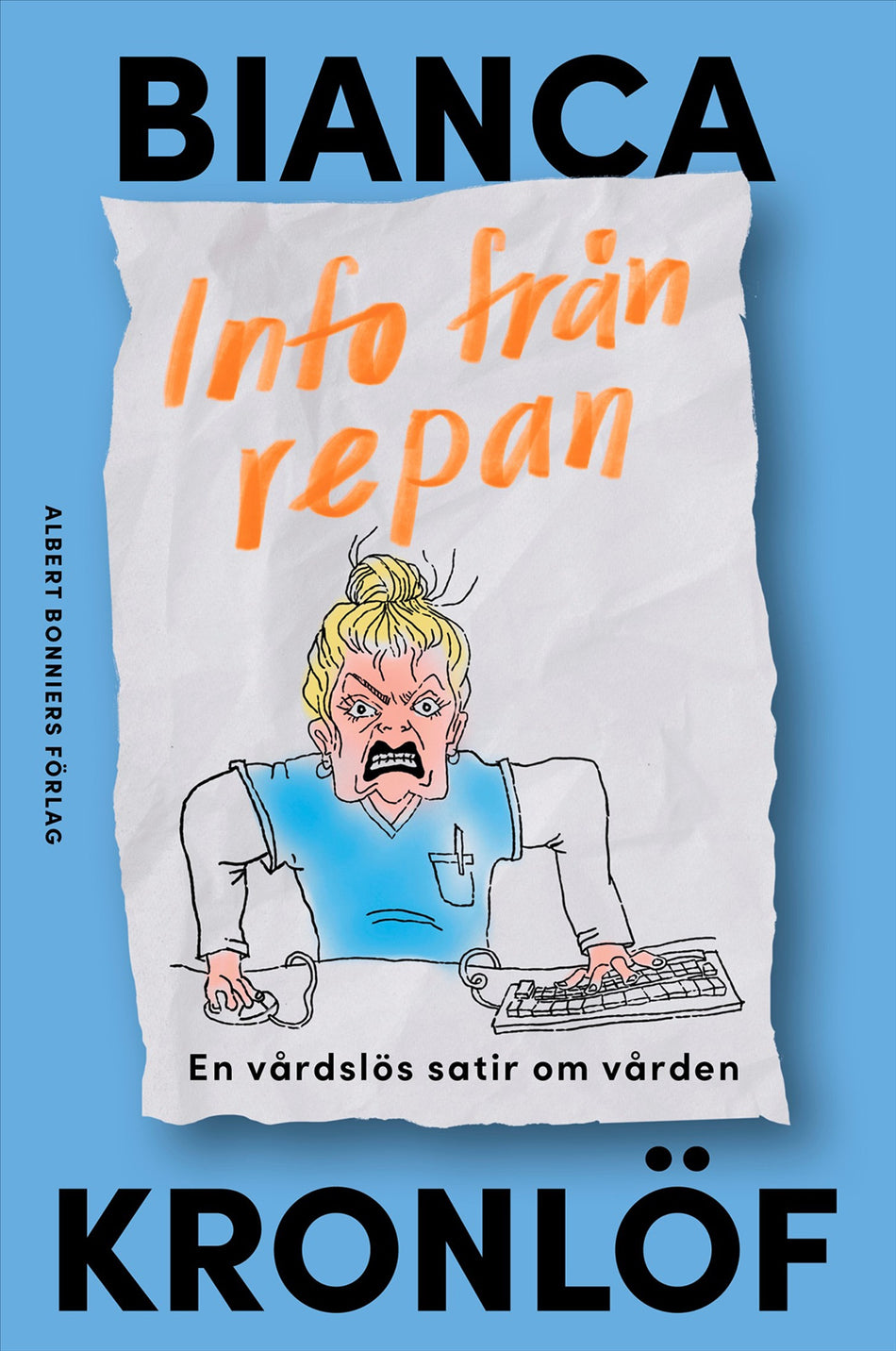 Valokuva kirjasta Bianca Kronlöf Info från repan : En vårdslös satir om vården, kuuluu tuoteryhmään Ruots kaunokirjat.