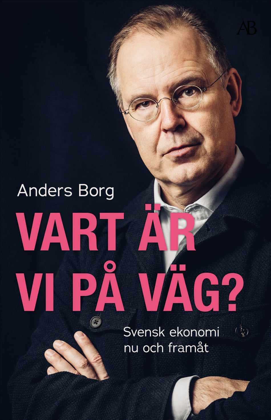 Valokuva kirjasta Anders Borg Vart är vi på väg? : svensk ekonomi nu och framåt, kuuluu tuoteryhmään Ruots muu tieto.
