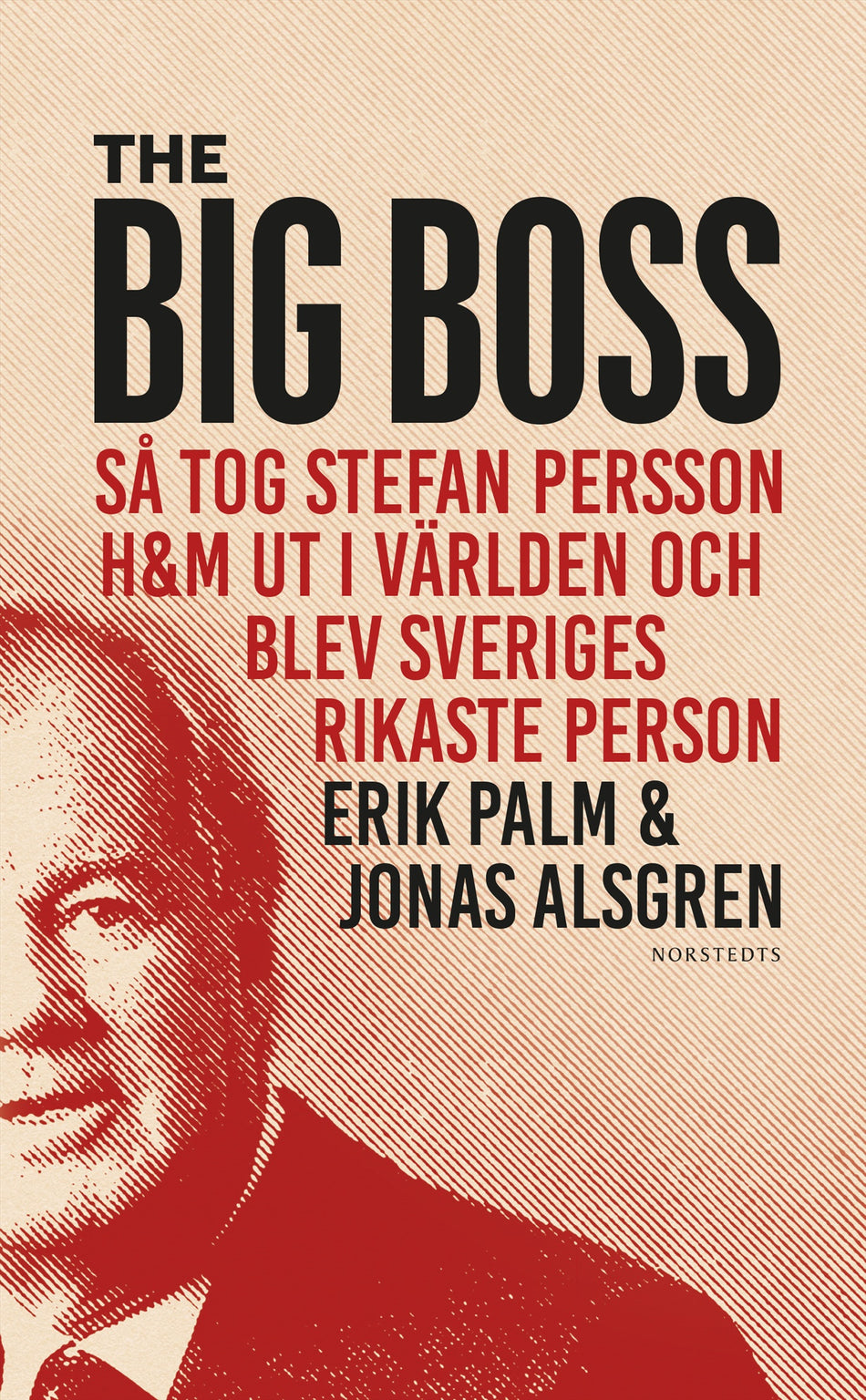 Valokuva kirjasta Erik Palm / Jonas Alsgren Big Boss : så tog Stefan Persson H&amp;M ut i världen och blev Sveriges rikaste person, The, kuuluu tuoteryhmään Ruots muu tieto.