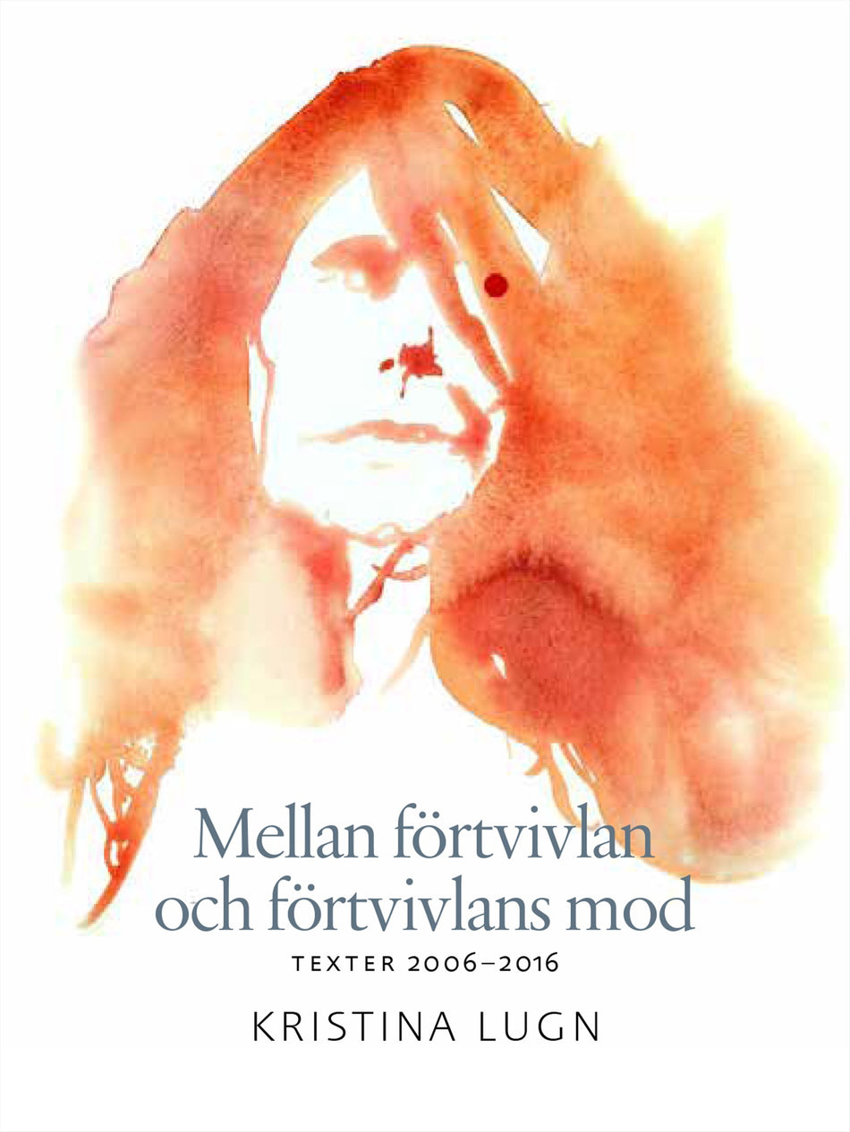 Valokuva kirjasta Kristina Lugn Mellan förtvivlan och förtvivlans mod : texter 2006-2016, kuuluu tuoteryhmään Ruots muu tieto.