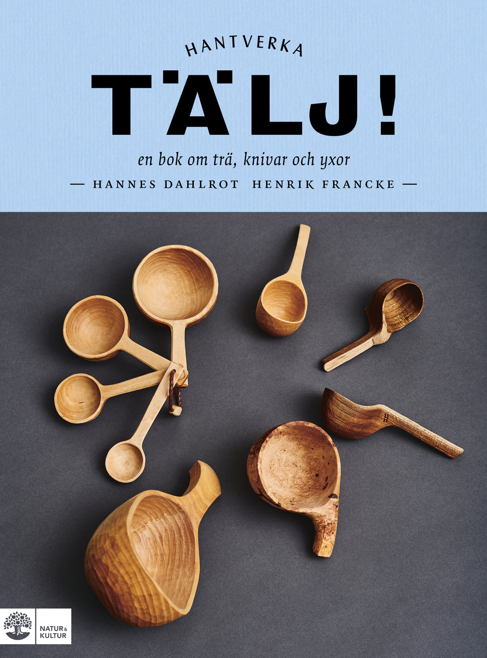 Valokuva kirjasta Henrik Francke / Hannes Dahlrot Tälj! : en bok om trä, knivar och yxor, kuuluu tuoteryhmään Ruots harrasteet taide.
