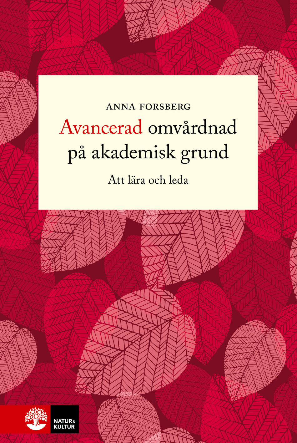 Valokuva kirjasta Anna Forsberg Avancerad omvårdnad på akademisk grund : att lära och leda, kuuluu tuoteryhmään Ruots muu tieto.
