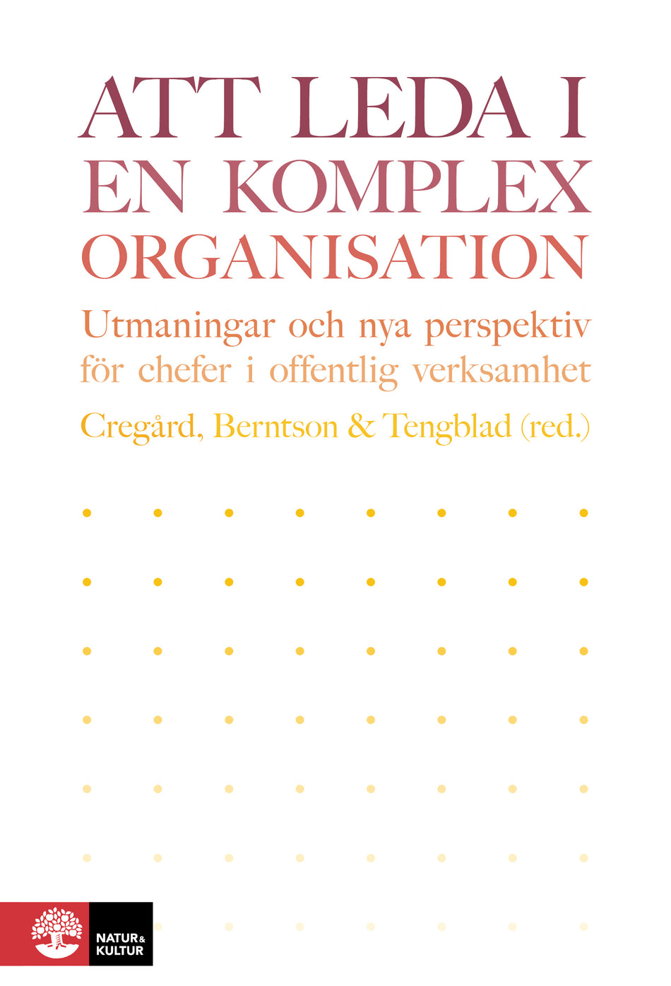 Valokuva kirjasta Anna Cregård / Erik Berntson / Stefan Tengblad / Pia Andersson / Eva Bejerot / Lisa Björk / Fredrik Bååthe / Mikael Cäker / Lotta Dellve / Nomie Eriksson / Tina Forsberg Kankkunen / Maria Grafström / Annika Härenstam / Hans Lindgren / Margareta Oudhuis / Sven Siverbo / Johanna Stengård / Sabrina Thelander / Ewa Wikström / Johan Åkesson Att leda i en komplex organisation : Utmaningar och nya perspektiv för chef, kuuluu tuoteryhmään Ruots muu tieto.