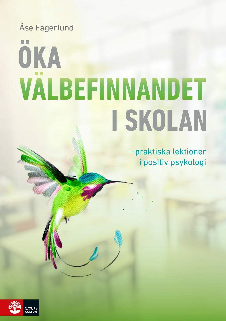 Valokuva kirjasta Åse Fagerlund Öka välbefinnandet i skolan : Praktiska lektioner i positiv psykologi, kuuluu tuoteryhmään Ruots muu tieto.