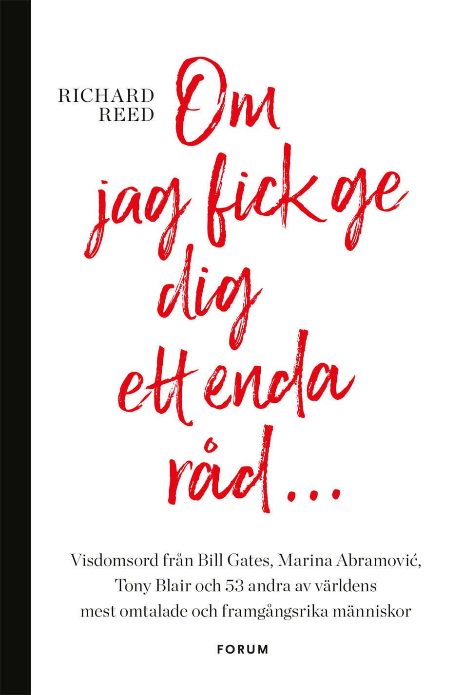 Valokuva kirjasta Richard Reed Om jag fick ge dig ett enda råd... : visdomsord från Bill Gates, Marina Abramovic, tony Blair och 53 andra av världens mest omtalade och framgångsrika människor, kuuluu tuoteryhmään Ruots muu tieto.
