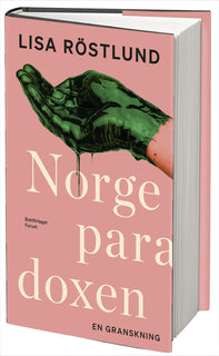 Norgeparadoxen : en granskning av det goda landets svarta baksida