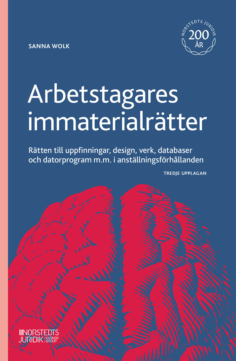 Valokuva kirjasta Sanna Wolk Arbetstagares immaterialrätter : rätten till uppfinningar, design, verk, databaser och datorprogram m.m. i anställningsförhållanden, kuuluu tuoteryhmään Ruots muu tieto.