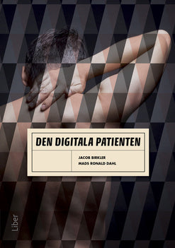 Valokuva kirjasta Jacob Birkler / Mads Ronald Dahl Den digitala patienten, kuuluu tuoteryhmään Ruots muu tieto.