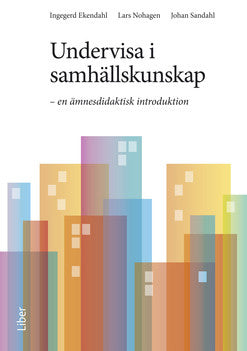 Valokuva kirjasta Ingegerd Ekendahl / Lars Nohagen / Johan Sandahl Undervisa i samhällskunskap : en ämnesdidaktisk introduktion, kuuluu tuoteryhmään Ruots muu tieto.