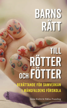 Valokuva kirjasta Anne Kultti / Niklas Pramling Barns rätt till rötter och fötter : berättande för samverkan i mångfaldens förskola, kuuluu tuoteryhmään Ruots muu tieto.