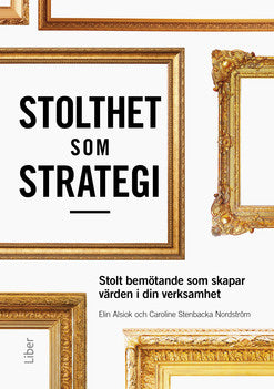 Valokuva kirjasta Caroline Stenbacka Nordström / Elin Alsiok Stolthet som strategi : stolt bemötande som skapar värden i din verksamhet, kuuluu tuoteryhmään Ruots muu tieto.