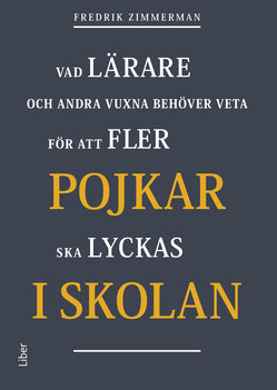 Valokuva kirjasta Fredrik Zimmerman Pojkar i skolan : vad lärare och andra vuxna behöver veta för att fler pojkar ska lyckas i skolan, kuuluu tuoteryhmään Ruots muu tieto.