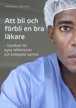 Valokuva kirjasta Emmanuel Bäckryd Att bli och förbli en bra läkare, kuuluu tuoteryhmään Ruots muu tieto.