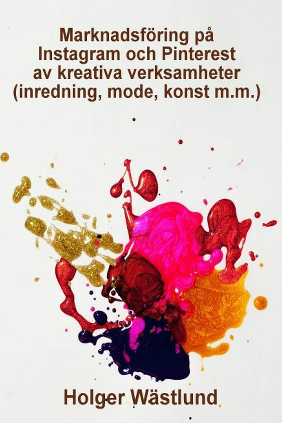 Valokuva kirjasta Holger Wästlund Marknadsföring på Instagram och Pinterest av kreativa verksamheter (inredning, mode, konst m.m.), kuuluu tuoteryhmään Ruots muu tieto.