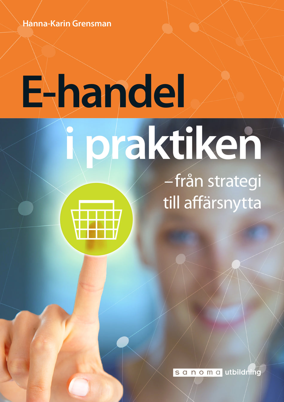 Valokuva kirjasta Hanna-Karin Grensman E-handel i praktiken - från strategi till affärsnytta, kuuluu tuoteryhmään Ruots muu tieto.
