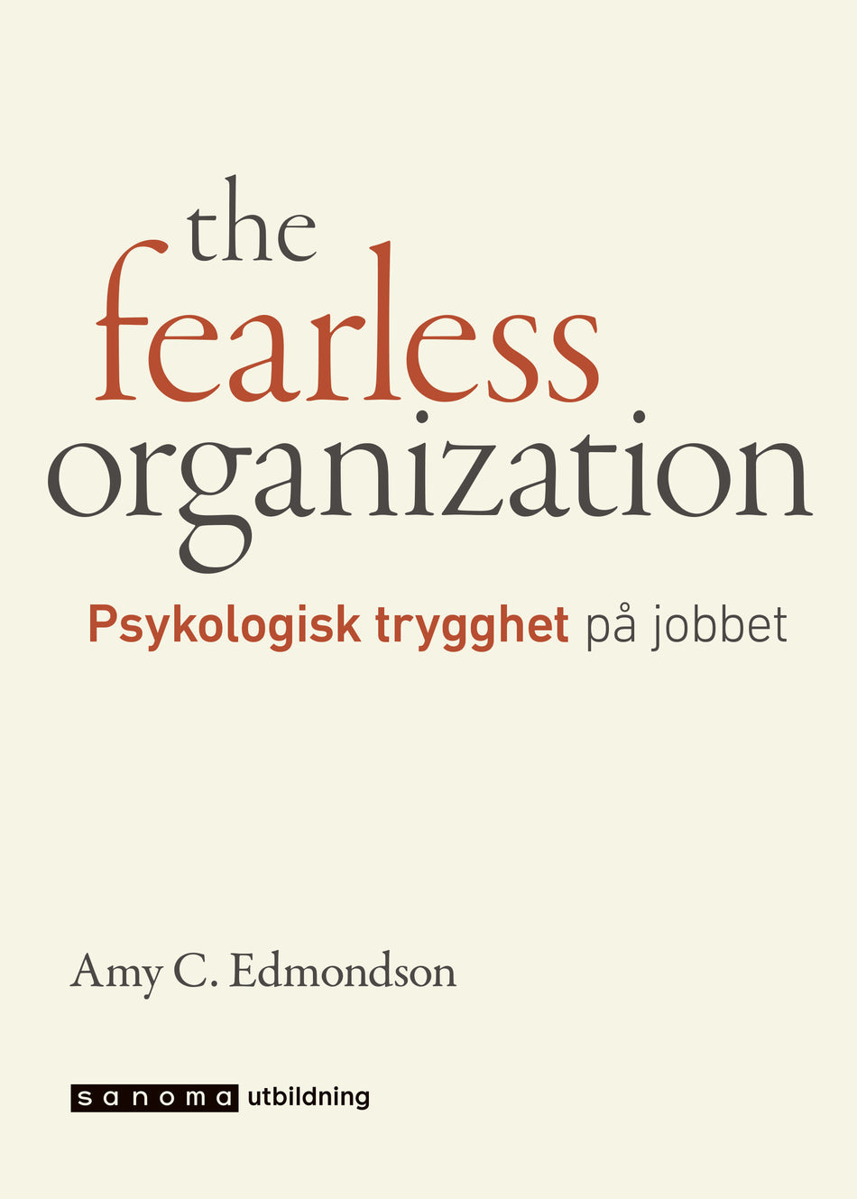 Valokuva kirjasta Amy C Edmondson fearless organization - Psykologisk trygghet på jobbet, The, kuuluu tuoteryhmään Ruots muu tieto.