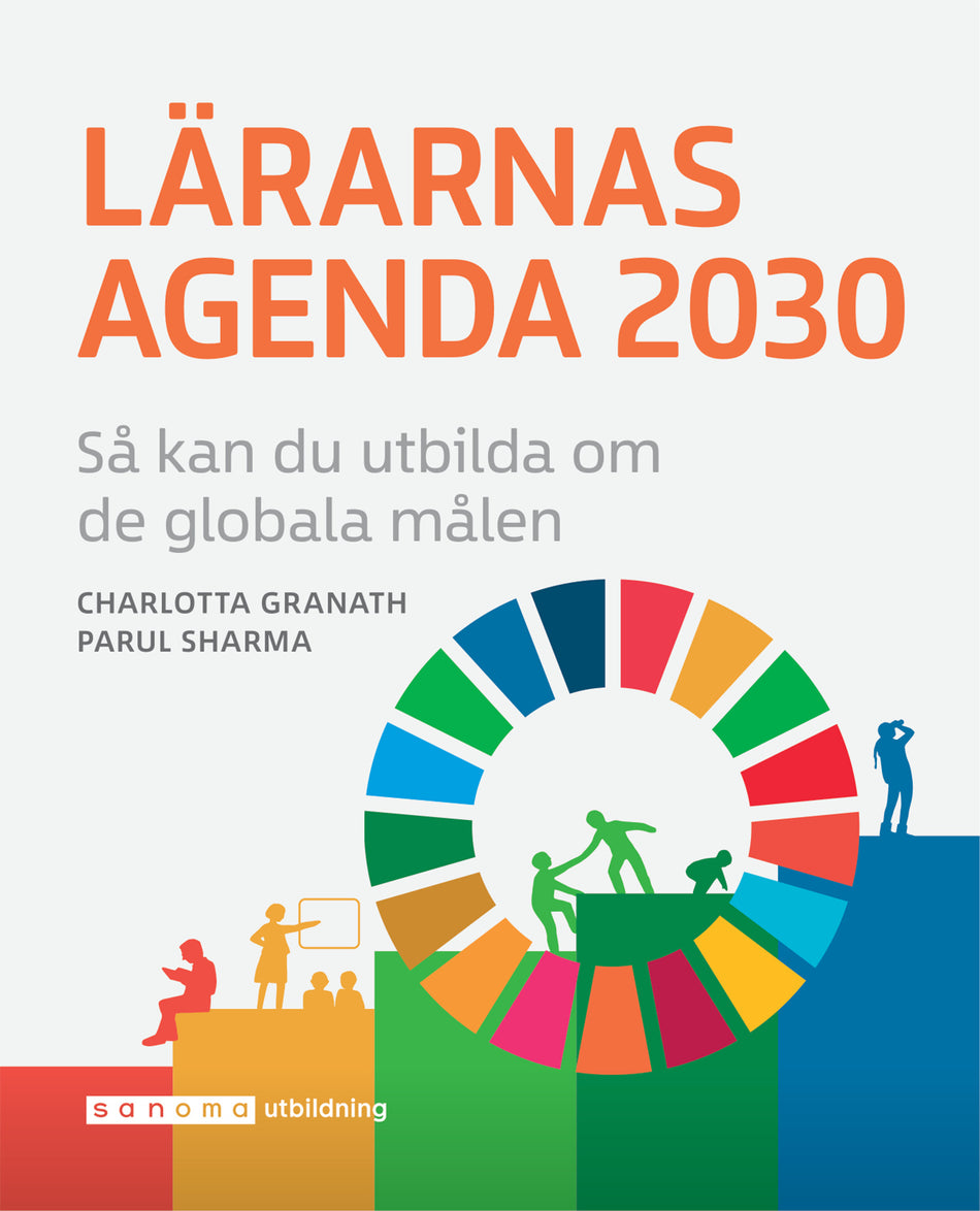 Valokuva kirjasta Charlotta Granath / Parul Sharma Lärarnas Agenda 2030 – så kan du utbilda om de globala målen, kuuluu tuoteryhmään Ruots muu tieto.