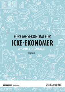 Företagsekonomi för icke-ekonomer Övningsbok, upplaga 4