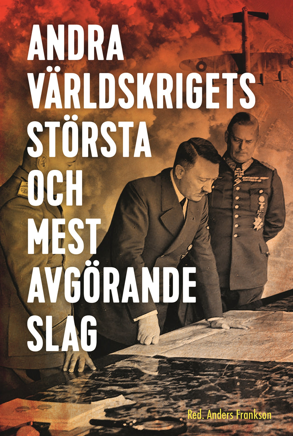 Valokuva kirjasta Anders Frankson Andra världskrigets största och mest avgörande slag, kuuluu tuoteryhmään Ruots muu tieto.