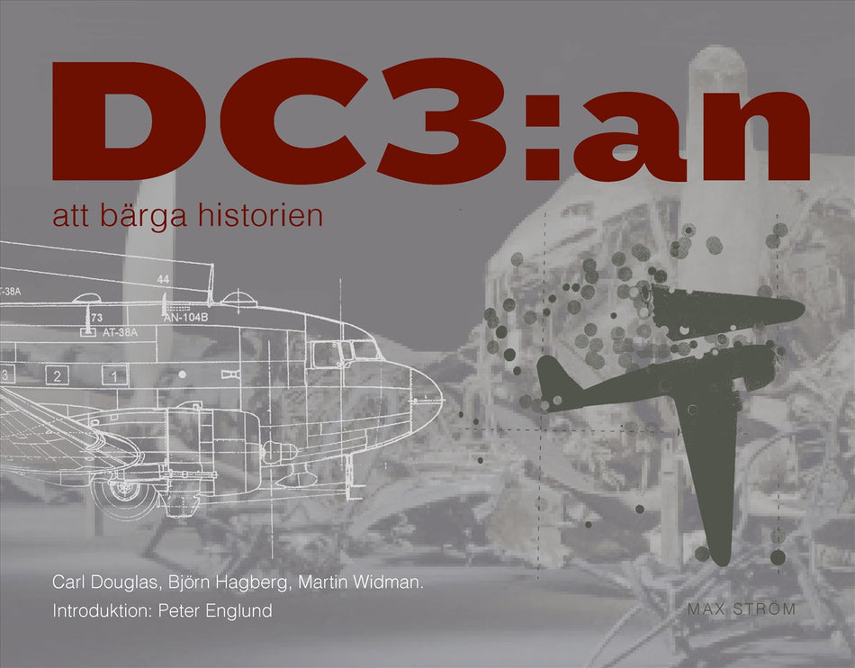 Valokuva kirjasta Carl Douglas / Björn Hagberg / Martin Widman DC3:an : att bärga historien, kuuluu tuoteryhmään Ruots muu tieto.