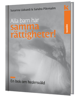 Alla barn har samma rättigheter : En bok om hedersvåld