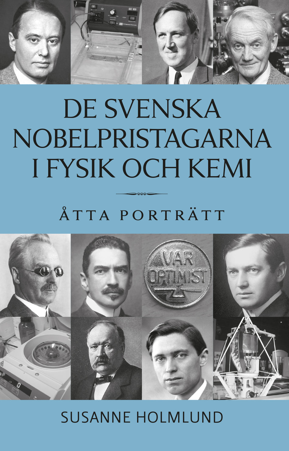Valokuva kirjasta Susanne Holmlund De svenska Nobelpristagarna i fysik och kemi : åtta porträtt, kuuluu tuoteryhmään Ruots muu tieto.