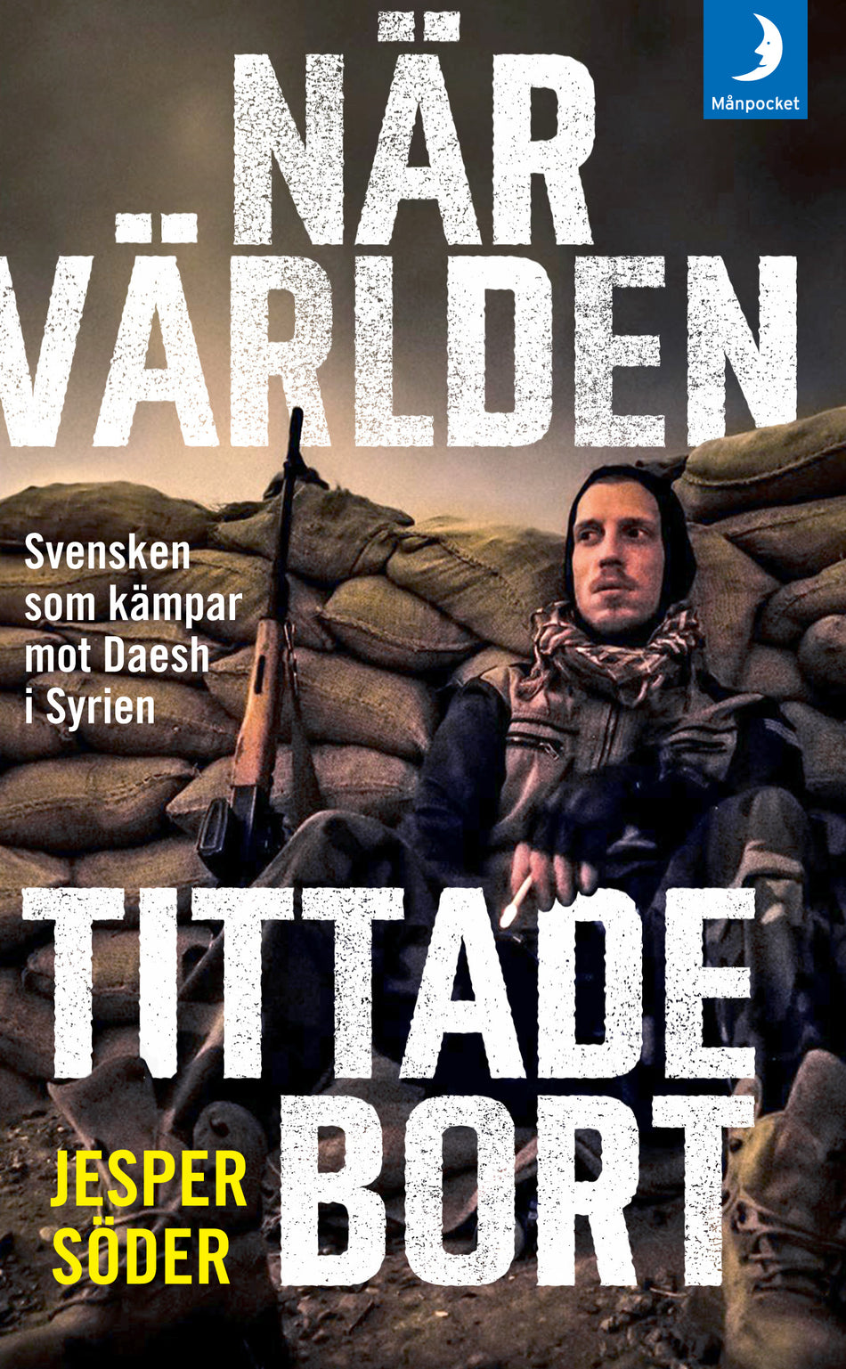 Valokuva kirjasta Jesper Söder / Johan Fredriksson När världen tittade bort : svensken som kämpar mot Daesh i Syrien, kuuluu tuoteryhmään Ruots muu tieto.