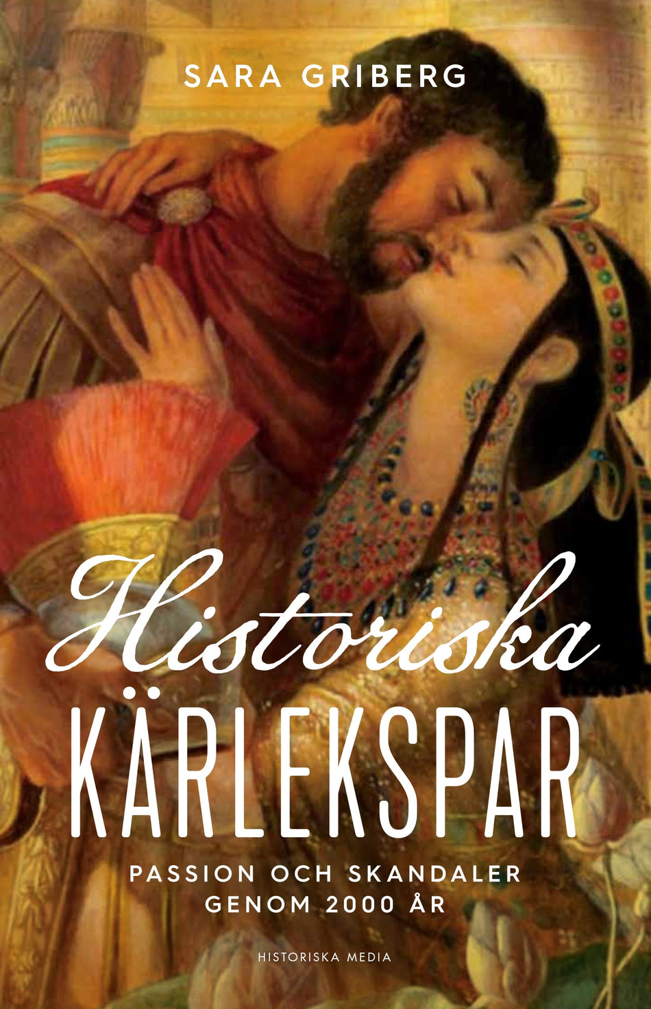 Valokuva kirjasta Sara Griberg Historiska kärlekspar : passion och skandaler genom 2000 år, kuuluu tuoteryhmään Ruots muu tieto.