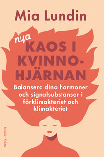 Nya kaos i kvinnohjärnan : Balansera dina hormoner och signalsubstanser i förklimakteriet och klimakteriet