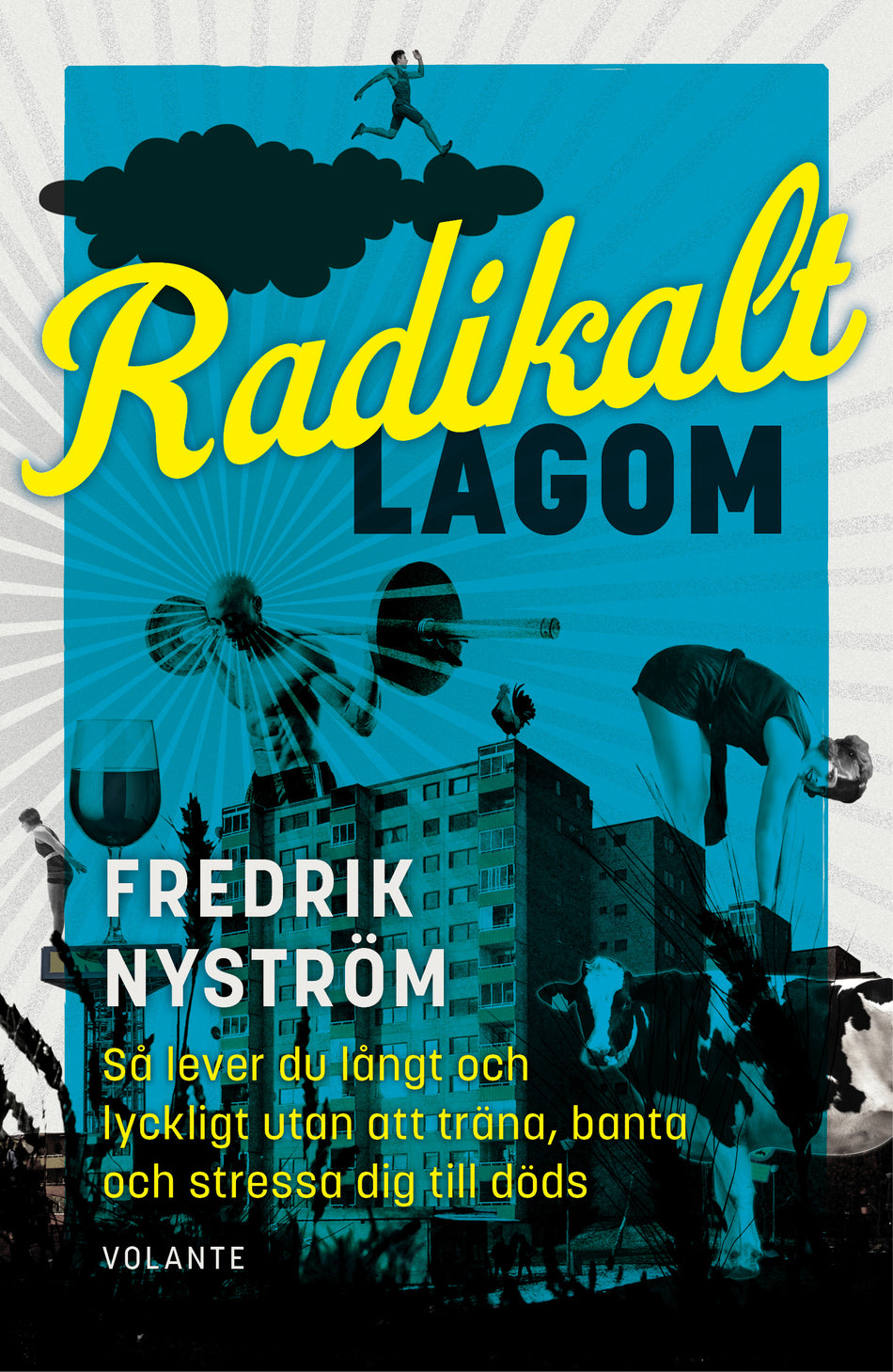Valokuva kirjasta Fredrik Nyström Radikalt lagom : så lever du långt och lyckligt utan att träna, banta och stressa dig till döds, kuuluu tuoteryhmään Ruots muu tieto.