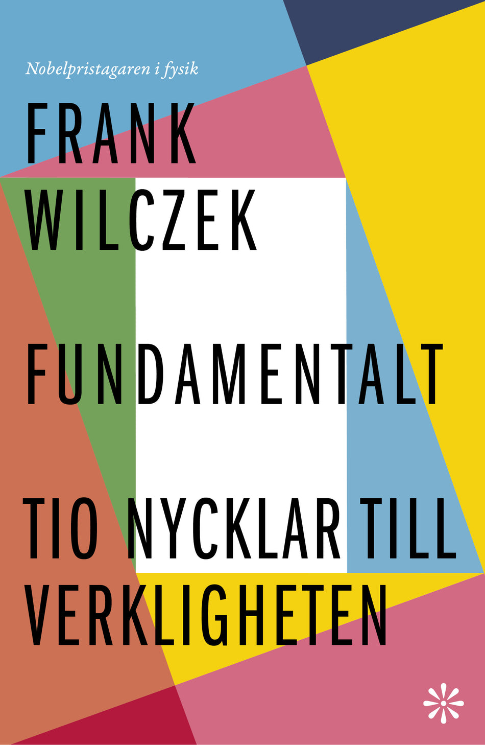 Valokuva kirjasta Frank Wilczek Fundamentalt : tio nycklar till verkligheten, kuuluu tuoteryhmään Ruots muu tieto.