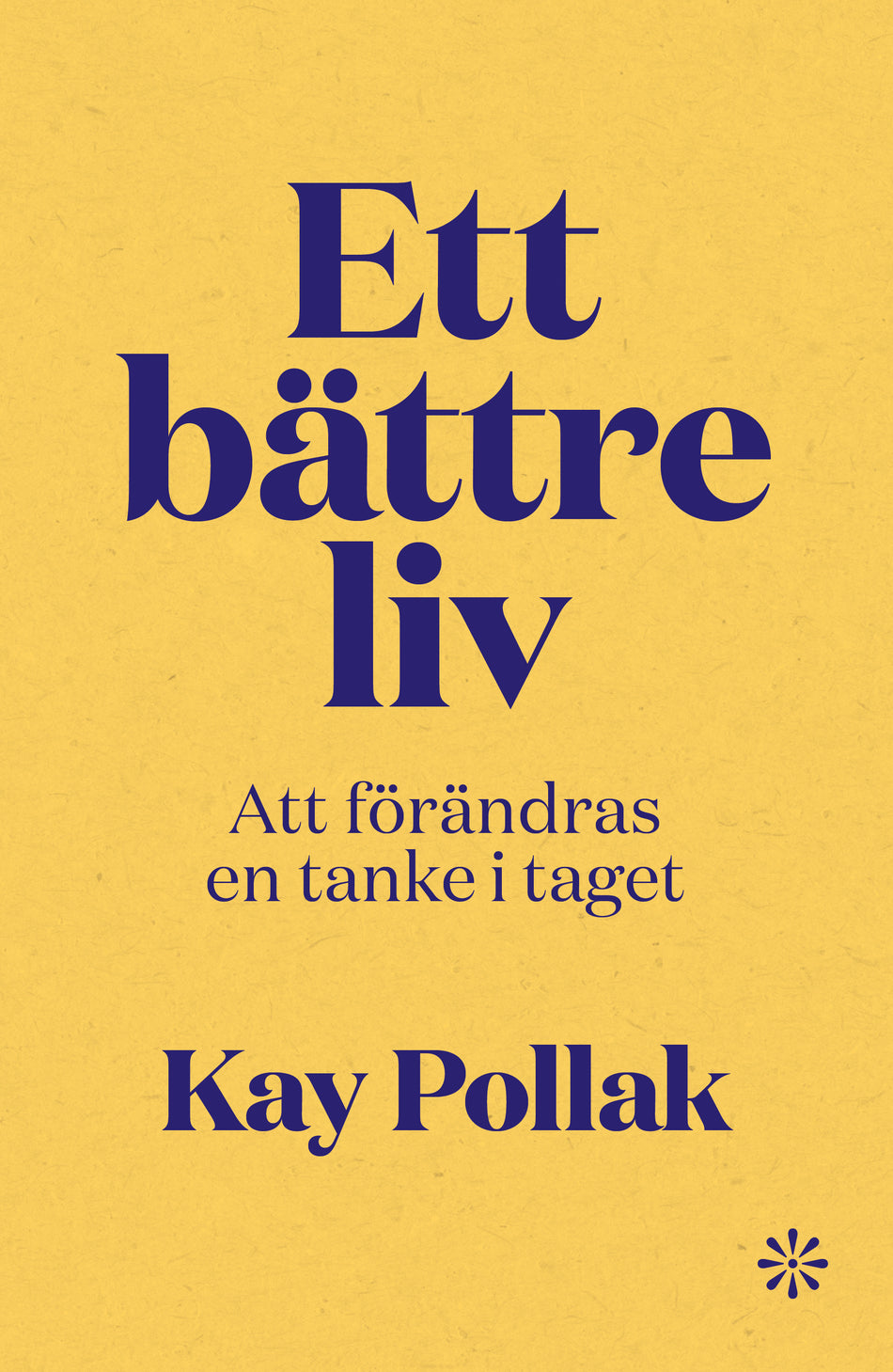 Valokuva kirjasta Kay Pollak Ett bättre liv : att förändras en tanke i taget, kuuluu tuoteryhmään Ruots muu tieto.