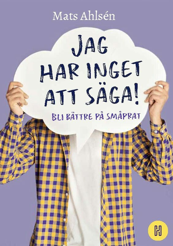 Valokuva kirjasta Mats Ahlsén Jag har inget att säga! : bli bättre på småprat, kuuluu tuoteryhmään Ruots muu tieto.