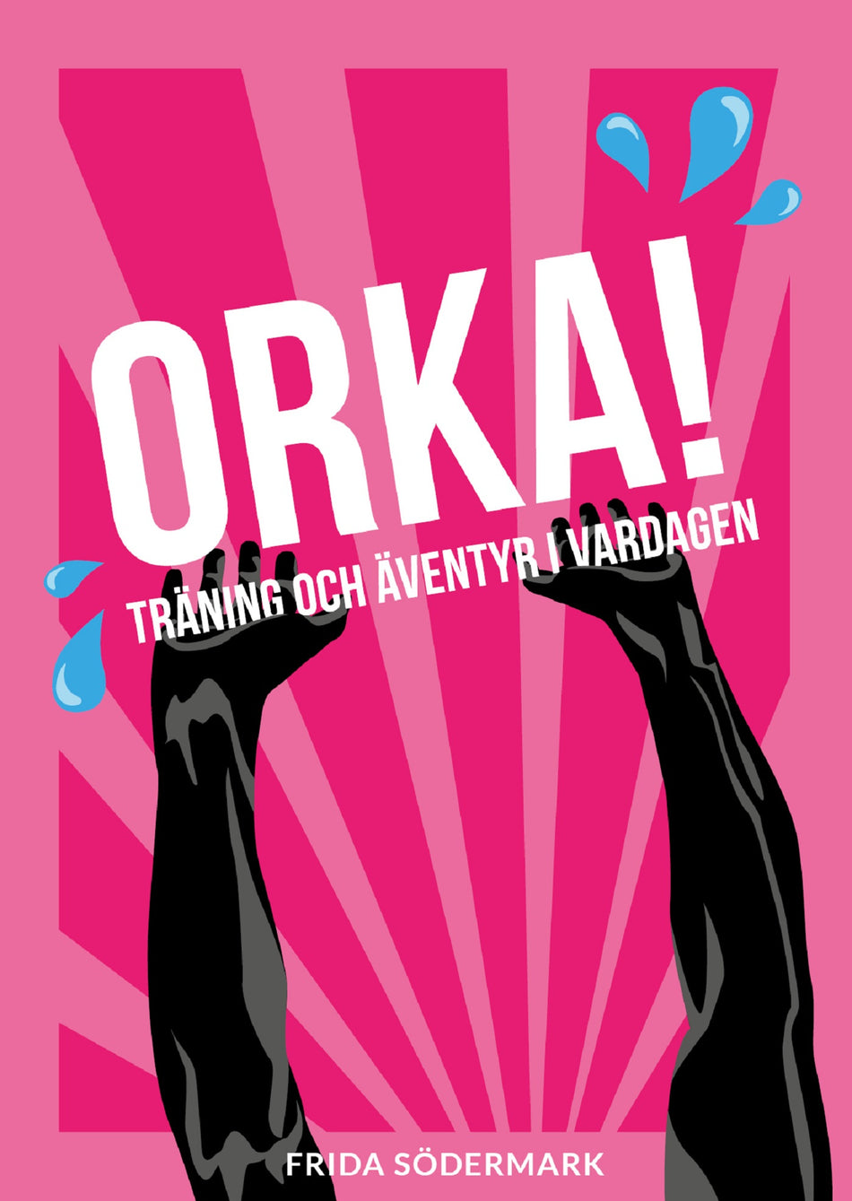 Valokuva kirjasta Frida Södermark Orka! : träning och äventyr i vardagen, kuuluu tuoteryhmään Ruots muu tieto.