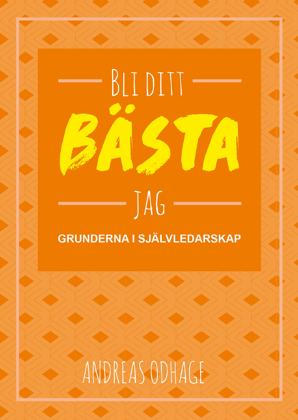 Valokuva kirjasta Andreas Odhage Bli ditt bästa jag : grunderna i självledarskap, kuuluu tuoteryhmään Ruots muu tieto.