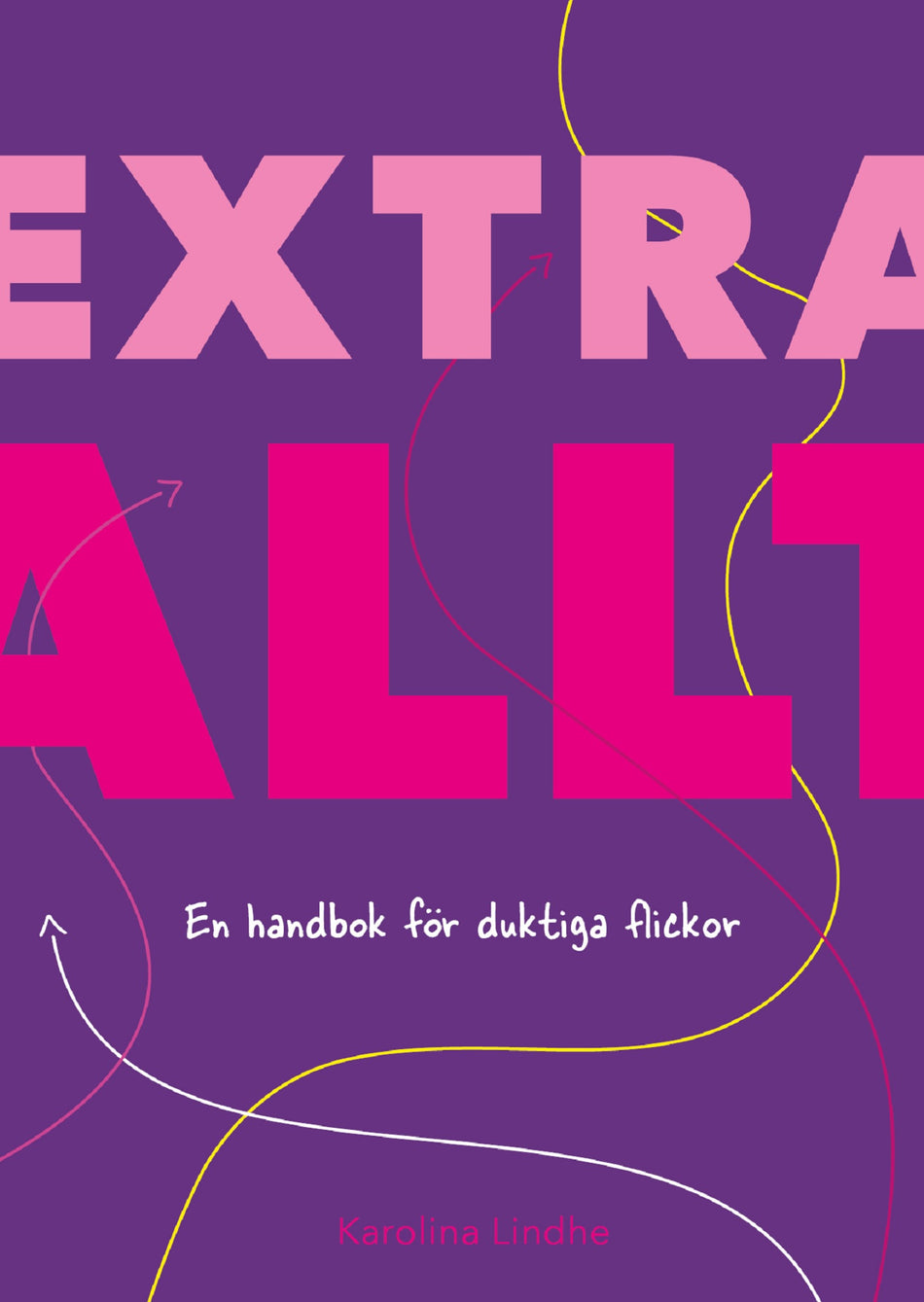 Valokuva kirjasta Karolina Lindhe Extra allt : en handbok för duktiga flickor, kuuluu tuoteryhmään Ruots muu tieto.