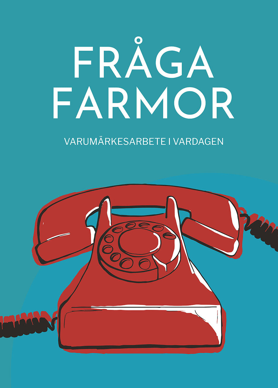 Valokuva kirjasta Joakim Hedström Fråga farmor : varumärkesarbete i vardagen, kuuluu tuoteryhmään Ruots muu tieto.