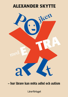 Pojken med extra allt : hur lärare kan bemöta adhd och autism