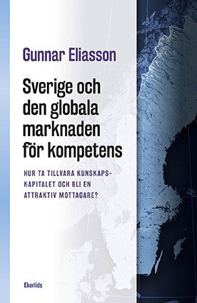 Valokuva kirjasta Gunnar Eliasson Sverige och den globala marknaden för kompetens : hur ta tillvara kunskapskapitalet och bli en attraktiv mottagare?, kuuluu tuoteryhmään Ruots muu tieto.