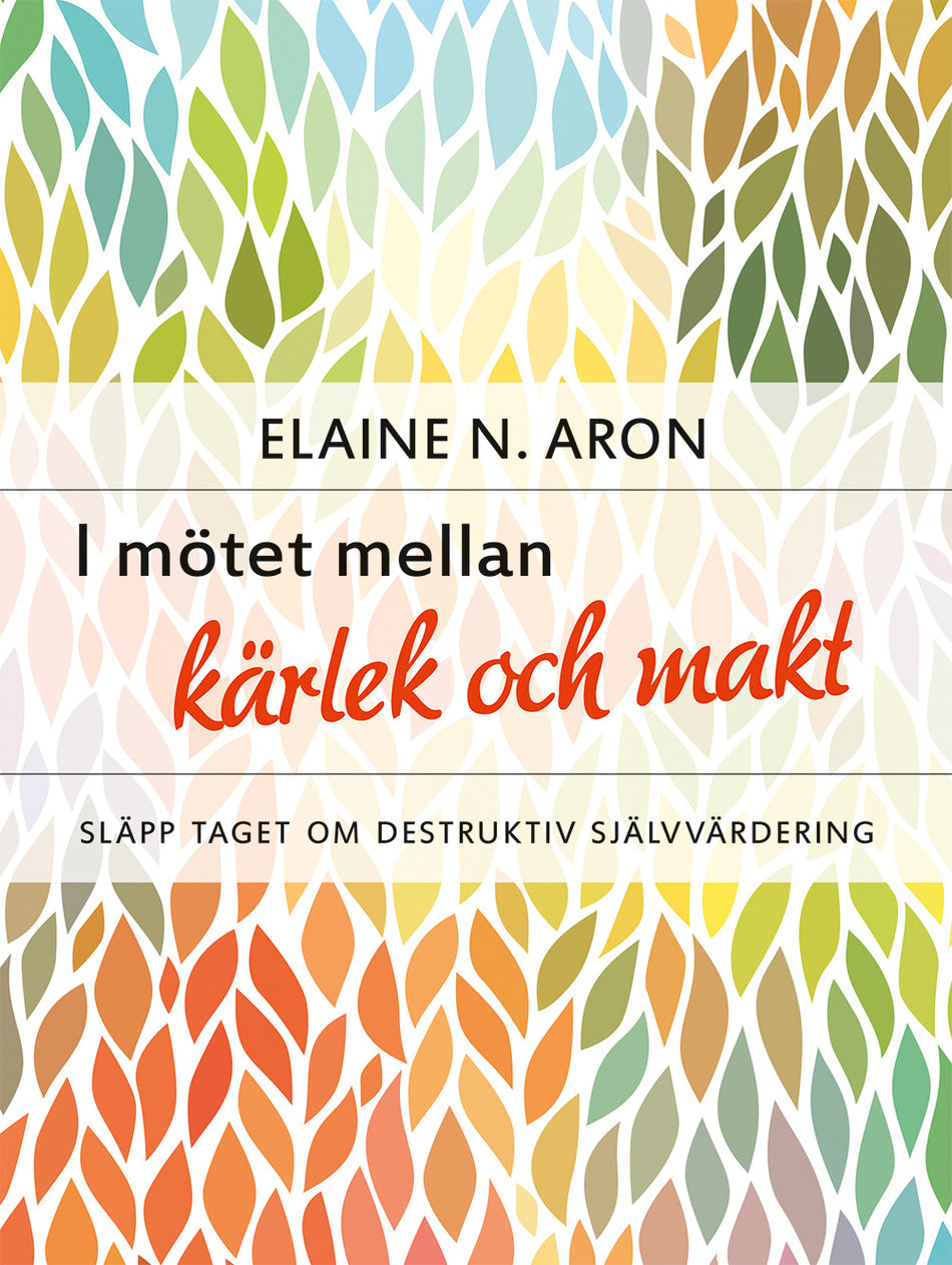 Valokuva kirjasta Elaine N. Aron I mötet mellan kärlek och makt : släpp taget om destruktiv självvärdering, kuuluu tuoteryhmään Ruots muu tieto.