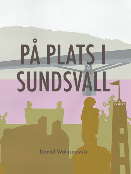 Valokuva kirjasta Daniel Waluszewski På plats i Sundsvall, kuuluu tuoteryhmään Ruots harrasteet taide.