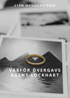 Valokuva kirjasta Sten Wennerström Varför övergavs agent Lockhart, kuuluu tuoteryhmään Ruots kaunokirjat.