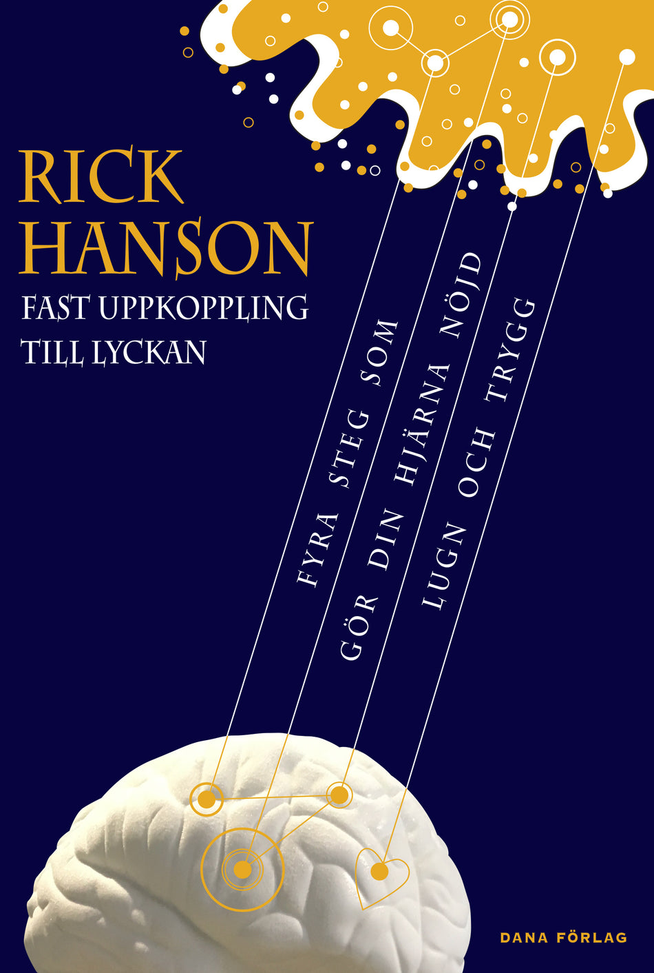Valokuva kirjasta Rick Hanson Fast uppkoppling till lyckan : fyra steg som gör din hjärna nöjd, lugn och trygg, kuuluu tuoteryhmään Ruots muu tieto.