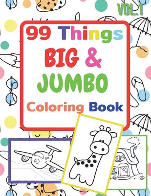 Valokuva kirjasta Carl Kelly 99 Things BIG &amp; JUMBO Coloring Book: 99 Coloring Pages!, Easy, LARGE, GIANT Simple Picture Coloring Books for Toddlers, Kids Ages 2-4, Early Learning,, kuuluu tuoteryhmään Ulk lasten- ja nuortenkirjat.