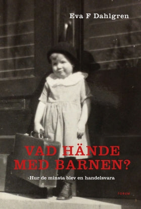 Valokuva kirjasta Eva F. Dahlgren Vad hände med barnen? : hur de minsta blev en handelsvara, kuuluu tuoteryhmään Ruots muu tieto.
