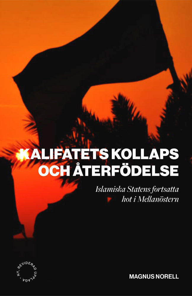 Valokuva kirjasta Magnus Norell Kalifatets kollaps och återfödelse ; Islamiska staten fortsatt hot i mellanöstern, kuuluu tuoteryhmään Ruots muu tieto.