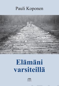 Valokuva kirjasta Pauli Koponen Elämäni varsiteillä, kuuluu tuoteryhmään Historia.